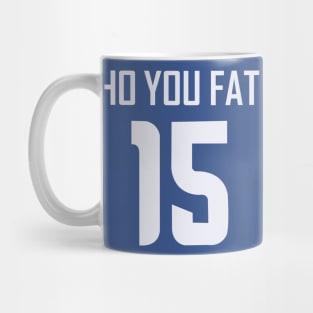 Ho You Fat Mug